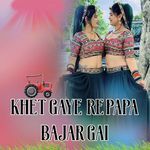 Khet Gaye Re Papa Bajar Gai