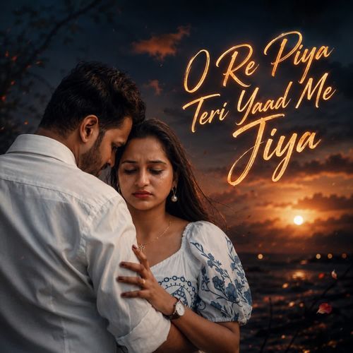O Re Piya Teri Yaad Me Jiya