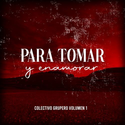 Para Tomar y Enamorar (Colectivo Grupero, Vol. 1)