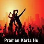 Praman Karta Hu