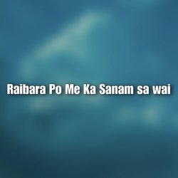 Raibara Po Me Ka Sanam sa wai