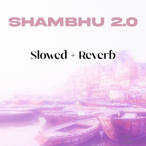 Shambhu 2.0 (Slowed + Reverb)