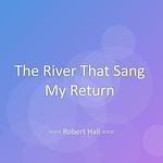 The River That Sang My Return
