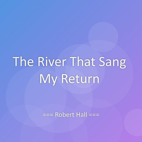 The River That Sang My Return