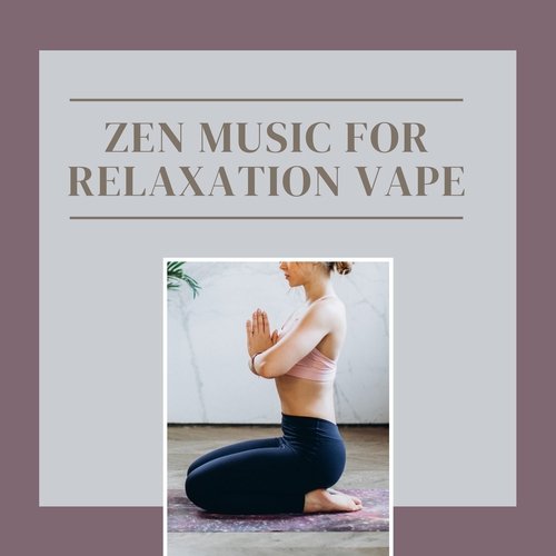 Zen Music for Relaxation Vape