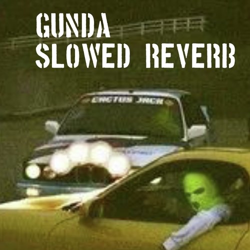 GUNDA (Slowed + Reverb)