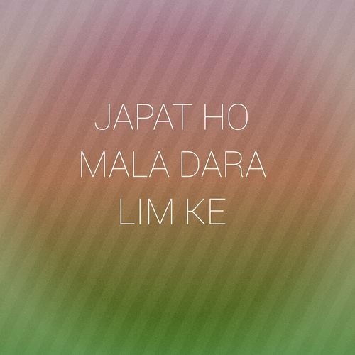 JAPAT HO MALA DARA LIM KE