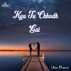 Kyu Tu Chhodh Gai