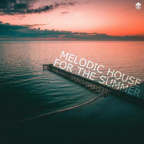 Melodic House For The Summer
