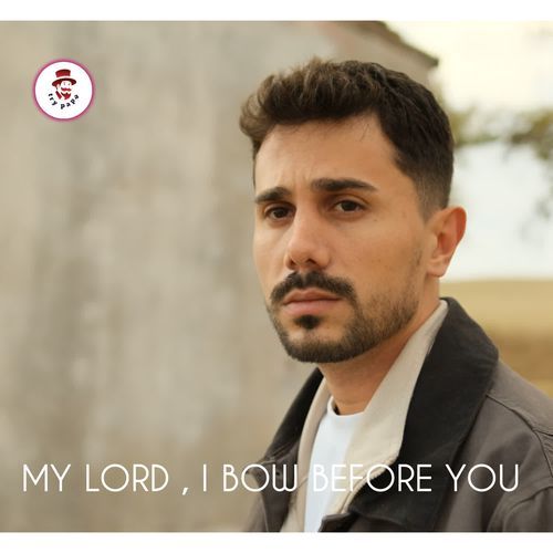 My Lord , I Bow Before You