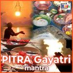 PITRA GAYATRI MANTRA