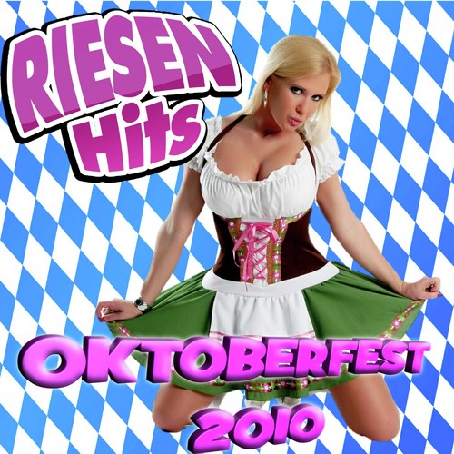 Riesen HITS - Oktoberfest Giganten 2010 (German October Beerfest Munich - Beer Festival - Drinking Songs Party Hits München Après Ski 2011 Karneval Birra Cannstatter Wasen)