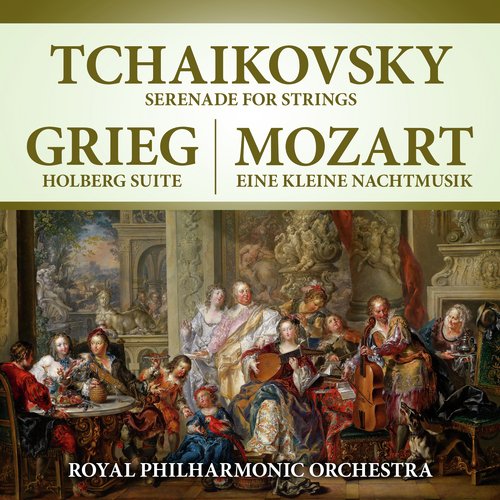 Tchaikovsky: Serenade For Strings - Grieg: Holberg Suite - Mozart: Eine Kleine Nachtmusik (Digitally Remastered)
