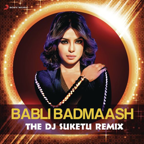 Babli Badmaash (From "Shootout At Wadala") (The DJ Suketu Remix)
