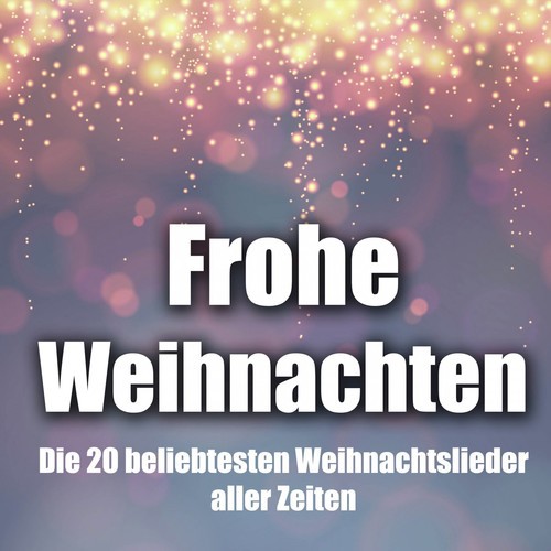 Frohe Weihnachten - Die 20 beliebtesten Weihnachtslieder aller Zeiten