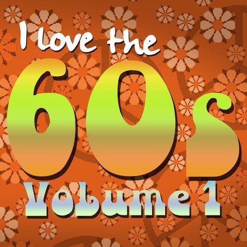 I Love the 60's: Volume 1