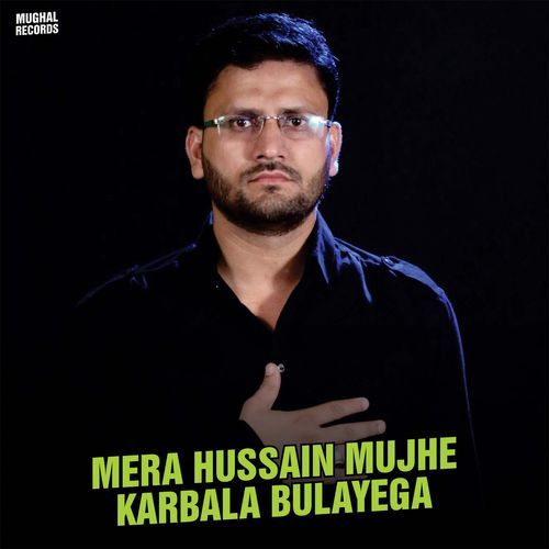 MERA HUSSAIN MUJHE KARBALA BULAYEGA