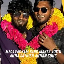Medavakkam King Maker Ajith Anna Sathish Annan Song