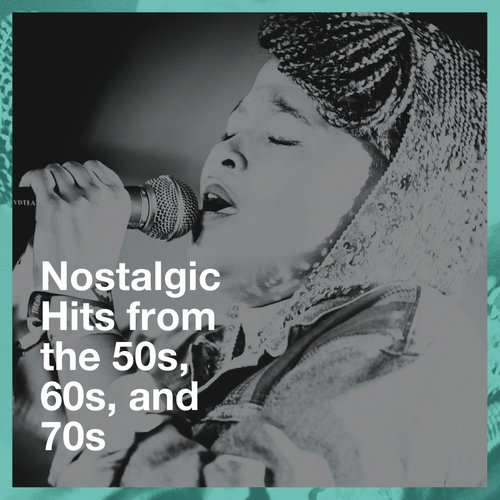 Nostalgic Hits from the 50S, 60S, and 70S