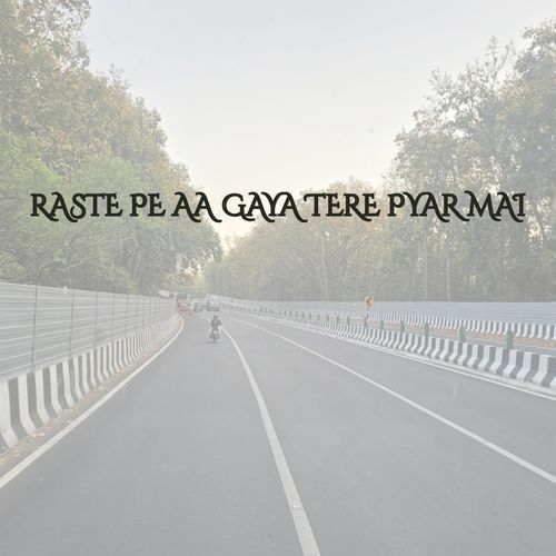 RASTE PE AA GAYA TERE PYAR MAI
