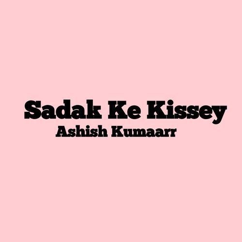 Sadak Ke Kissey