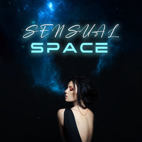 Sensual Space: Sexual Night Ambience, Love-Making Music, Deep Pleasure_poster_image