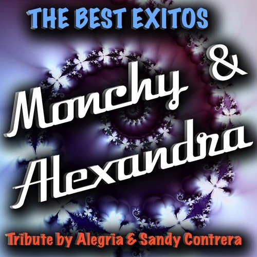 The Best Exitos: Monchy &amp; Alexandra (Tribute By Alegria and Sandy Contrera)