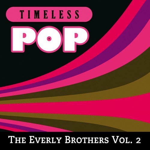Timeless Pop: The Everly Brothers, Vol. 2