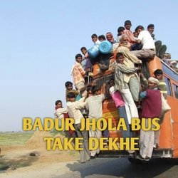 BADUR JHOLA BUS TAKE DEKHE-Ngo5VQMBdVg