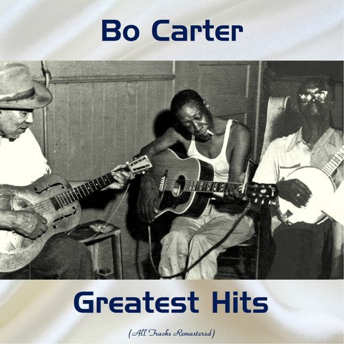 Bo Carter Greatest Hits (All Tracks Remastered)