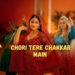 Chori Tere Chakkar Main