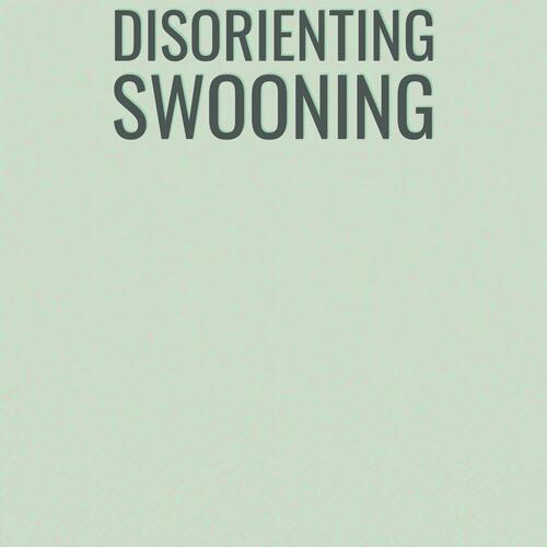 Disorienting Swooning