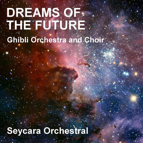 Dreams of the Future (Ghibli Orchestra and Choir Version)