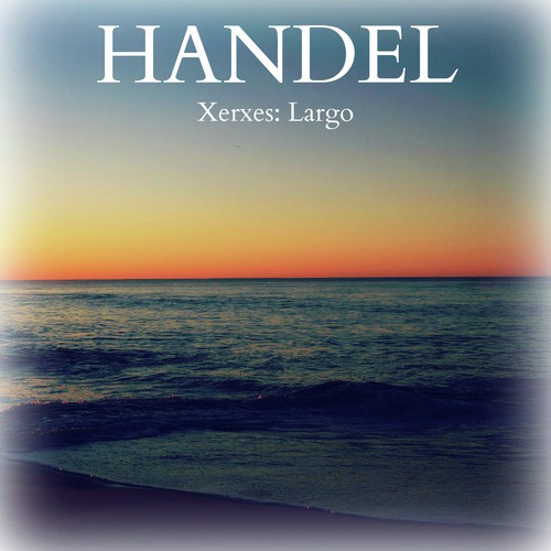 Handel - Xerxes: Largo