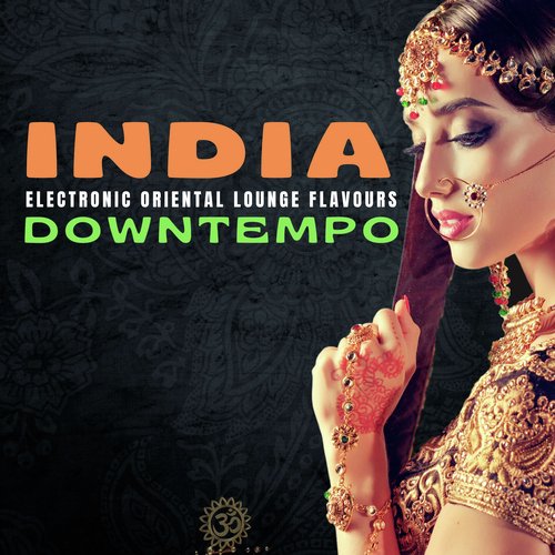 India Downtempo (Electronic Oriental Lounge Flavours)