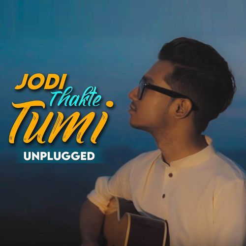 Jodi Thakte Tumi (Unplugged)