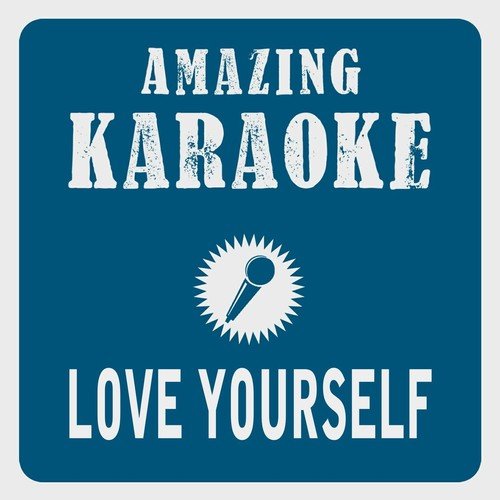 Love Yourself (Karaoke Version) (Originally Performed By Justin Bieber)