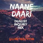 Naane Daari (Dualist Inquiry Mix)
