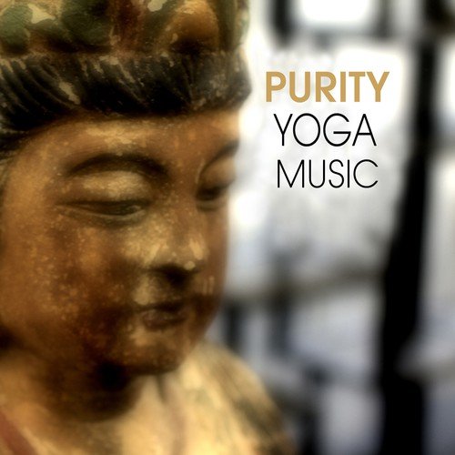 Purity Yoga Music - Music for Yoga Exercises, Yoga Breathing, Yoga Meditation and Yoga Relaxation