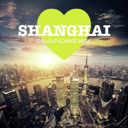 Shanghai Chillout Lounge Music: 200 Songs