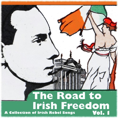 The Road to Irish Freedom - A Collection of Irish Rebel Songs, Vol. 1