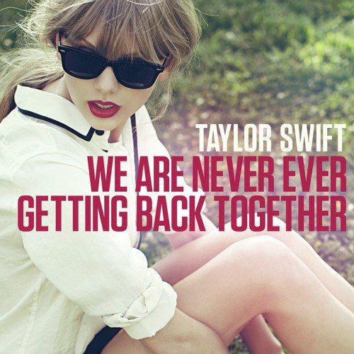 We Are Never Ever Getting Back Together