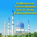 Ya Mohammad Tumhari Badaulat Sach To Ye Hai Ki Duniya Bani Hai
