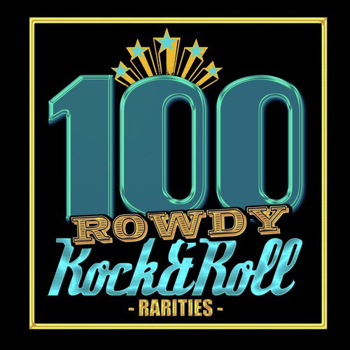 100 Rowdy Rock & Roll Rarities