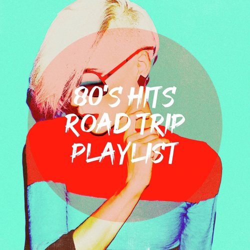 80's Hits Road Trip Playlist