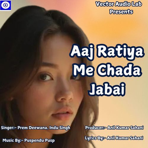 Aaj Ratiya Me Chada Jabai