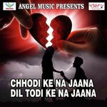 Chhodi Ke Na Jaana Dil Todi Ke Na Jaana