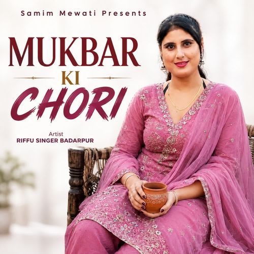 MUKBAR KI CHORI