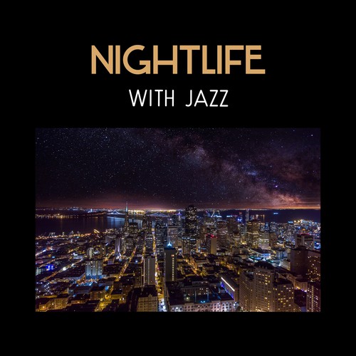 Nightlife with Jazz – Luxury Background Jazz Music, Cocktail Party Mood, The Best Jazz Instrumental, Good Meet with Friends