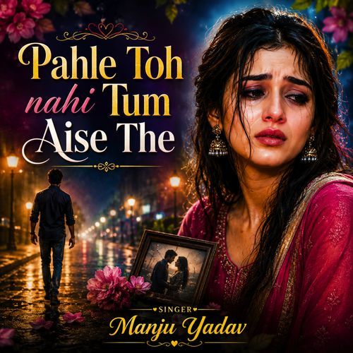 Pahle Toh Nahi Tum Aise The